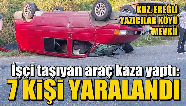 İşçi taşıyan araç kaza yaptı:  7 İŞÇİ YARALANDI