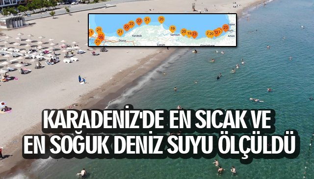 KARADENİZ´DE EN SICAK VE EN SOĞUK DENİZ SUYU ÖLÇÜLDÜ