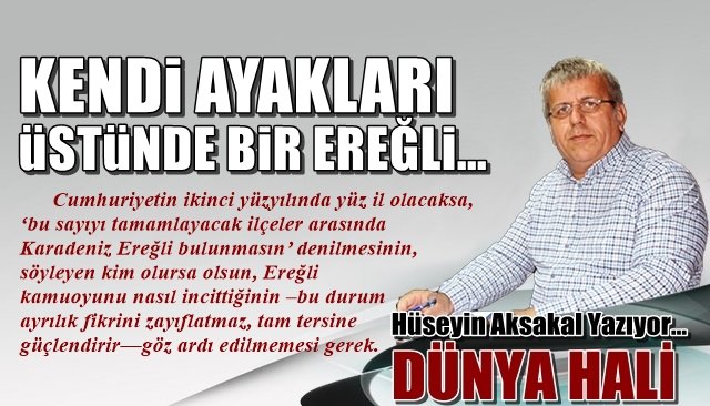 KENDİ AYAKLARI ÜSTÜNDE BİR EREĞLİ…