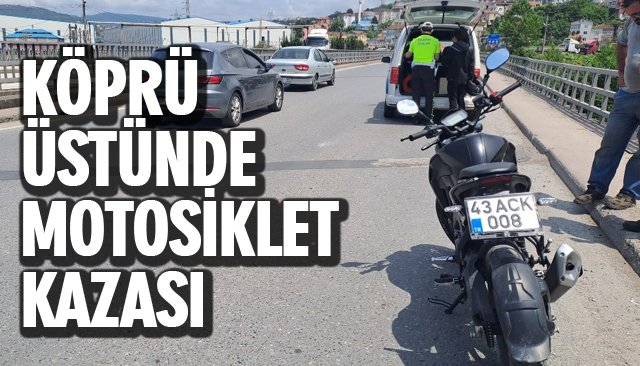 KÖPRÜ ÜSTÜNDE MOTOSİKLET KAZASI