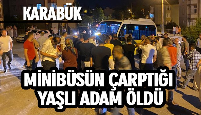 MİNİBÜSÜN ÇARPTIĞI YAŞLI ADAM ÖLDÜ