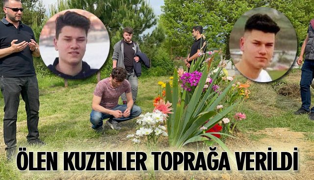 ÖLEN KUZENLER TOPRAĞA VERİLDİ 
