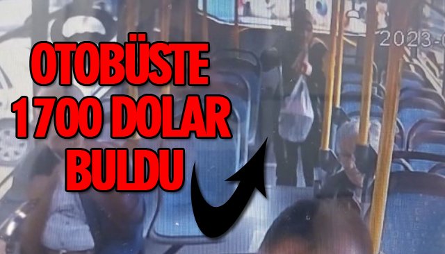 OTOBÜSTE 1700 DOLAR BULDU