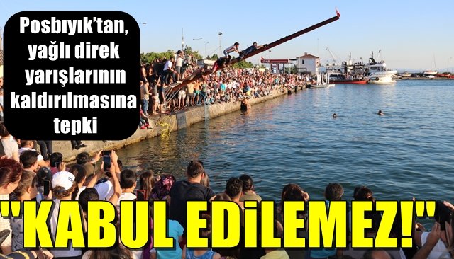 Posbıyık’tan, yağlı direk yarışlarının kaldırılmasına tepki... ´´MAZERET KABUL EDİLEMEZ´´ 