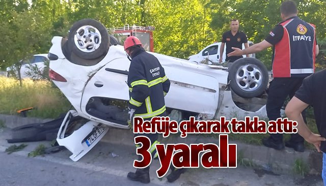 Refüje çıkarak takla attı: 3 yaralı