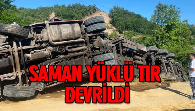 SAMAN YÜKLÜ TIR DEVRİLDİ