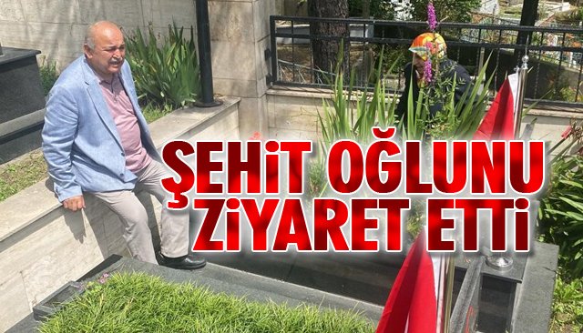 ŞEHİT OĞLUNU ZİYARET ETTİ