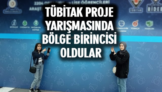 TÜBİTAK PROJE YARIŞMASINDA BÖLGE BİRİNCİSİ OLDULAR