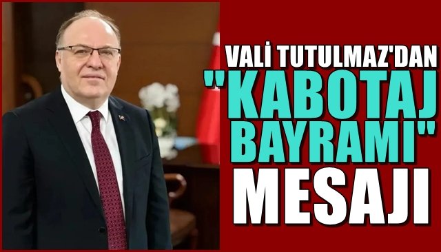 VALİ TUTULMAZ’DAN “KABOTAJ BAYRAMI” MESAJI