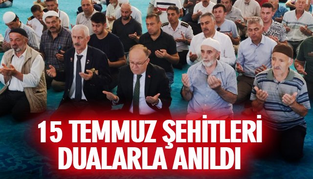 15 TEMMUZ ŞEHİTLERİ DUALARLA ANILDI 