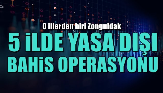 5 İLDE YASA DIŞI BAHİS OPERASYONU