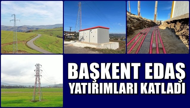 Başkent EDAŞ yatırımlarını katladı