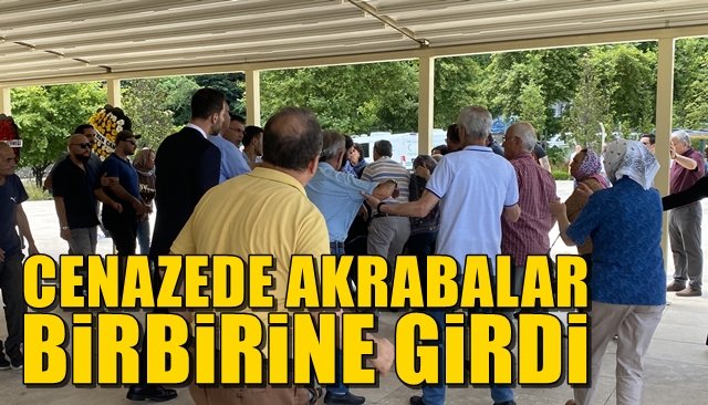 Cenazede akrabalar birbirine girdi