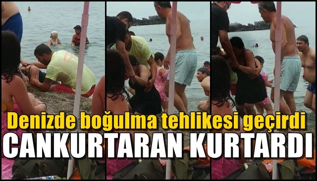 Denizde boğulma tehlikesi geçirmişti... CANKURTARAN YETİŞTİ