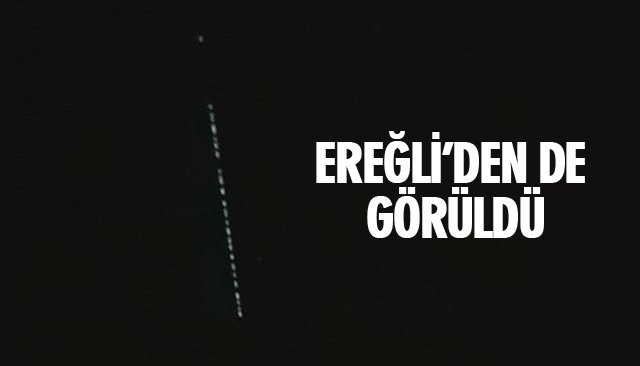 EREĞLİ’DEN DE GÖRÜLDÜ