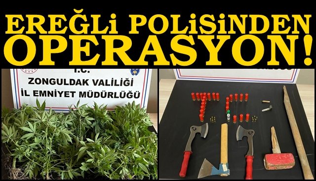 Ereğli polisinden operasyon!