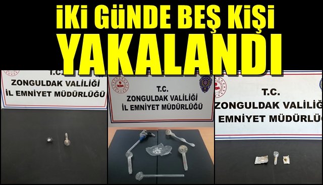 İki günde beş kişi yakalandı