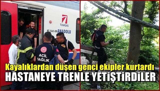 Kayalıklardan düşen genci ekipler kurtardı... HASTANEYE TRENLE YETİŞTİRİLDİ