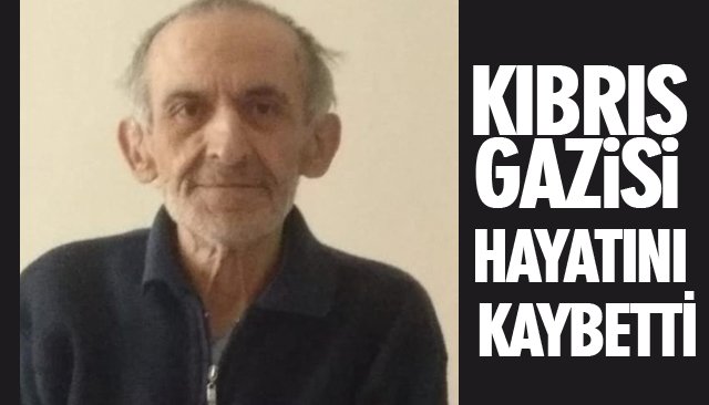 KIBRIS GAZİSİ HAYATINI KAYBETTİ 