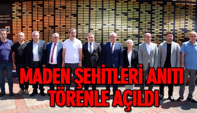 MADEN ŞEHİTLERİ ANITI TÖRENLE AÇILDI 