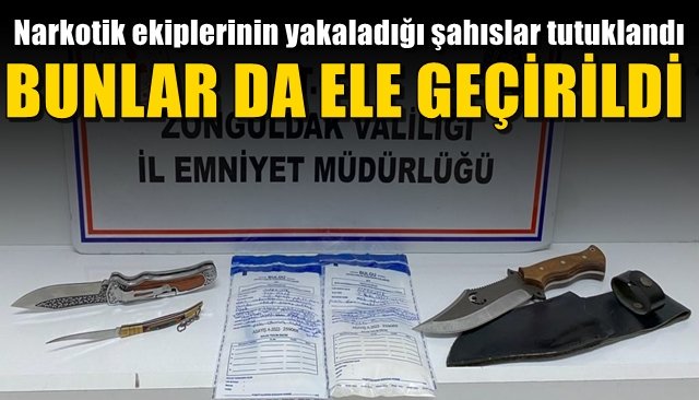 Narkotik ekiplerinin yakaladığı şahıslar tutuklandı BUNLAR ELE GEÇİRİLDİ