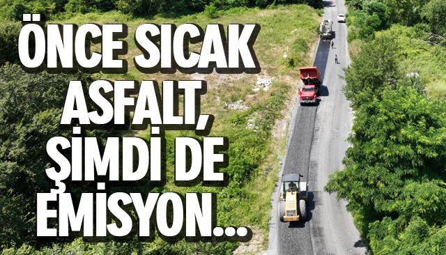 ÖNCE SICAK ASFALT, ŞİMDİ DE EMİSYON…