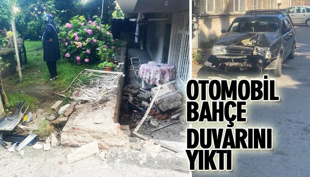 OTOMOBİL BAHÇE DUVARINI YIKTI 