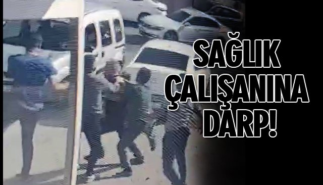 SAĞLIK ÇALIŞANINA DARP!