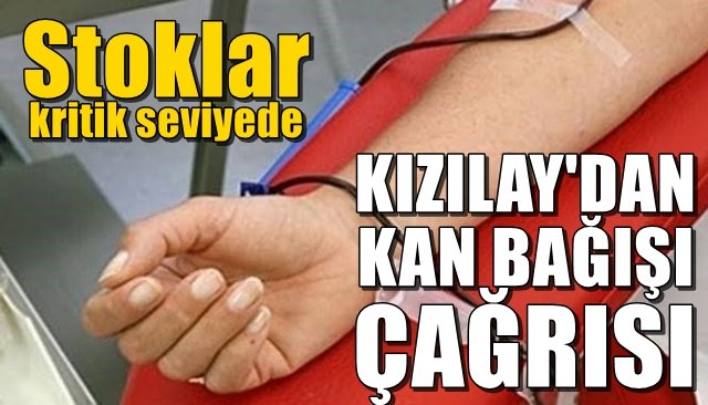 Stoklar kritik seviyede… KAN BAĞIŞI ÇAĞRISI