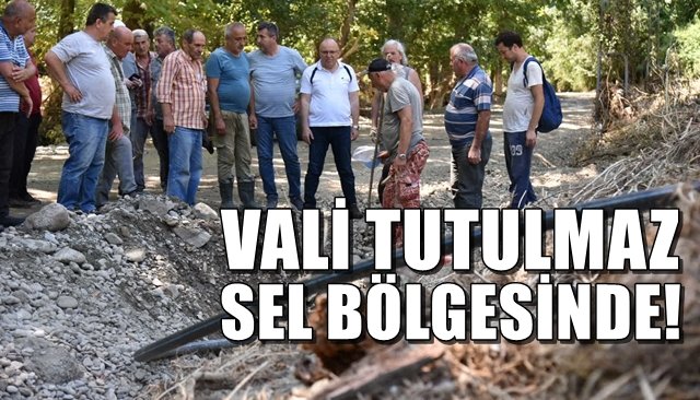 Vali Tutulmaz sel bölgesinde...