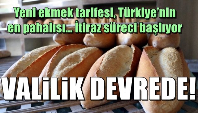 Yeni ekmek tarifesi, Türkiye’nin en pahalısı… İtiraz süreci başlıyor… VALİLİK DEVREDE