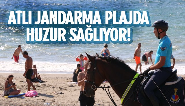 ATLI JANDARMA PLAJDA HUZUR SAĞLIYOR! 