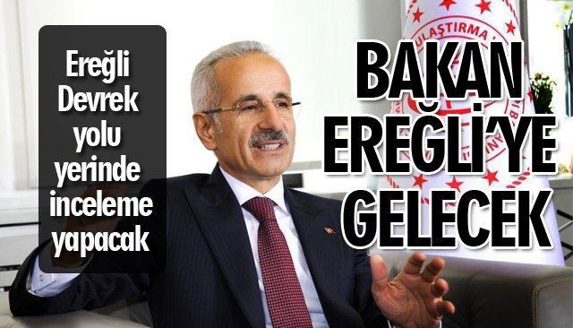 BAKAN EREĞLİ’YE GELECEK