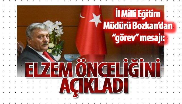BOZKAN, ELZEM ÖNCELİĞİNİ AÇIKLADI