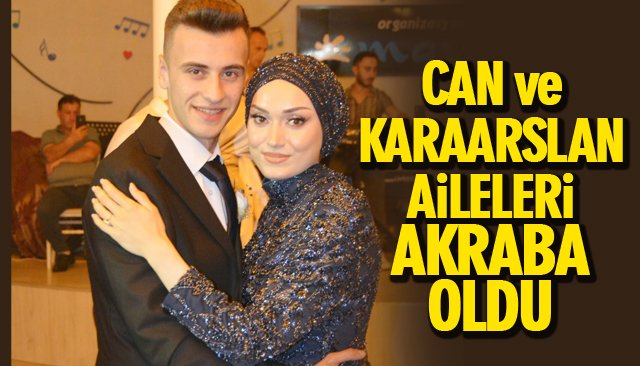 CAN VE KARAARSLAN AİLELERİ AKRABA OLDU