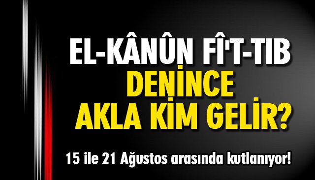 EL-KÂNÛN FÎ´T-TIB DENİNCE AKLA KİM GELİR?