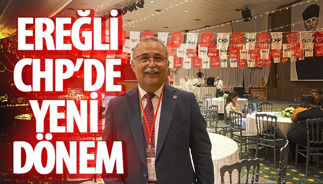 EREĞLİ CHP’DE YENİ DÖNEM