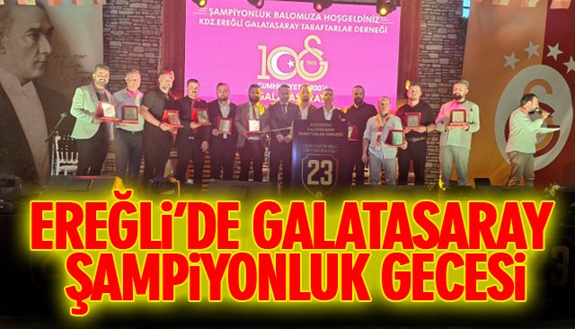 EREĞLİ’DE GALATASARAY ŞAMPİYONLUK GECESİ