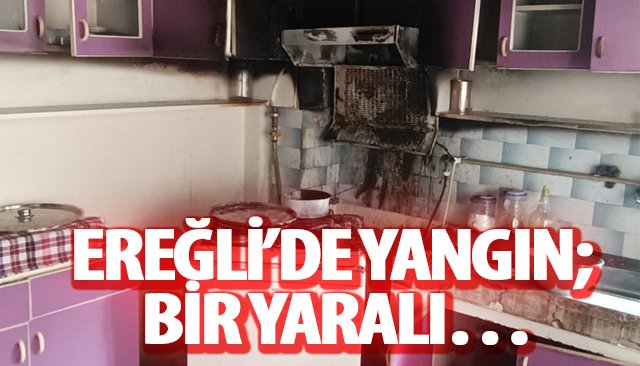 EREĞLİ’DE YANGIN; BİR YARALI…