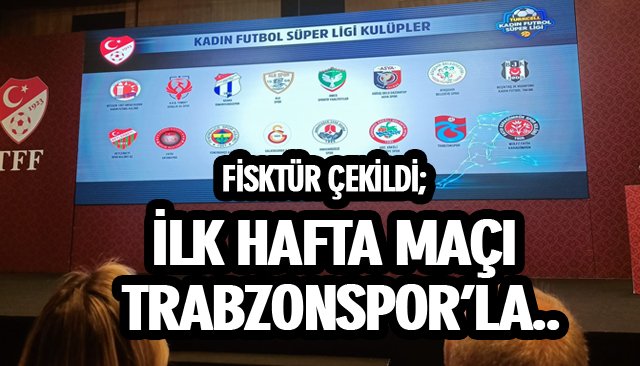FİSKTÜR ÇEKİLDİ; İLK HAFTA MAÇI TRABZONSPOR’LA..