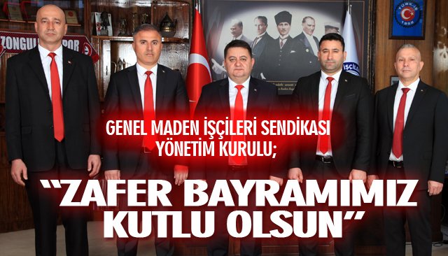  GENEL MADEN İŞÇİLERİ SENDİKASI YÖNETİM KURULU; “ZAFER BAYRAMIMIZ KUTLU OLSUN”