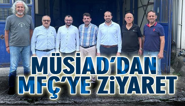 MÜSİAD’DAN MFÇ’YE ZİYARET