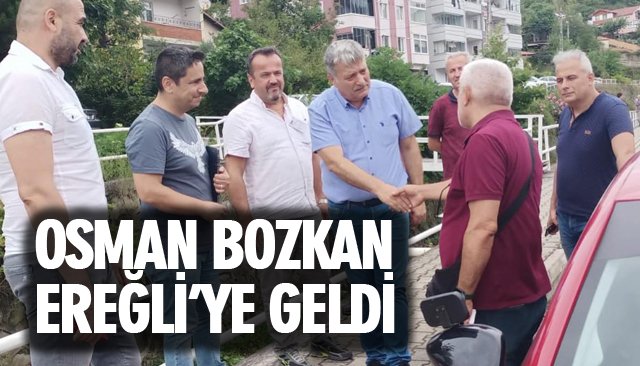 OSMAN BOZKAN EREĞLİ’YE GELDİ