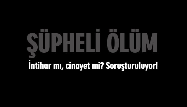 ŞÜPHELİ ÖLÜM!