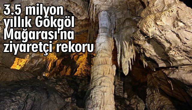 3.5 milyon yıllık Gökgöl Mağarası´na ziyaretçi rekoru