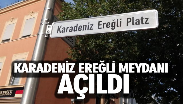 ALMANYA’DA ‘KARADENİZ EREĞLİ MEYDANI’ AÇILDI