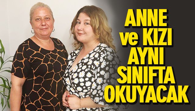 ANNE VE KIZI AYNI SINIFTA OKUYACAK