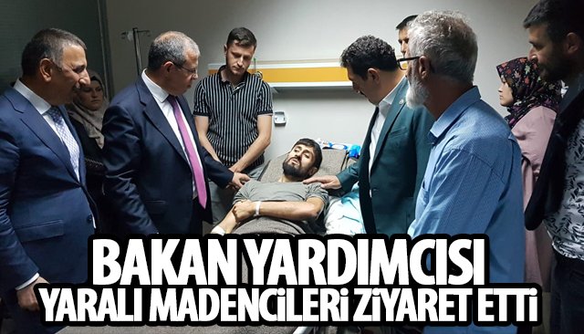 BAKAN YARDIMCISI, YARALI MADENCİLERİ ZİYARET ETTİ 