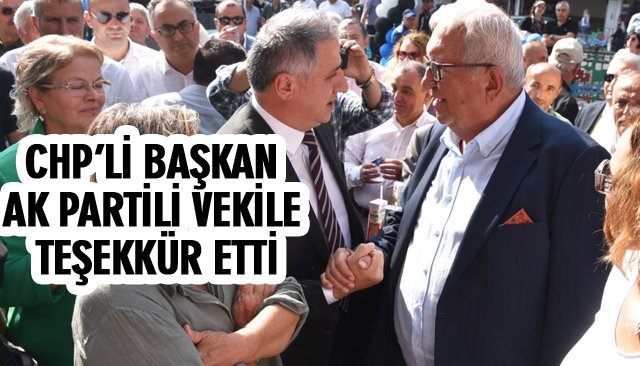 CHP’Lİ BAŞKAN AK PARTİLİ VEKİLE TEŞEKKÜR ETTİ