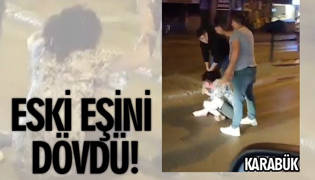 ESKİ EŞİNİ DÖVDÜ!